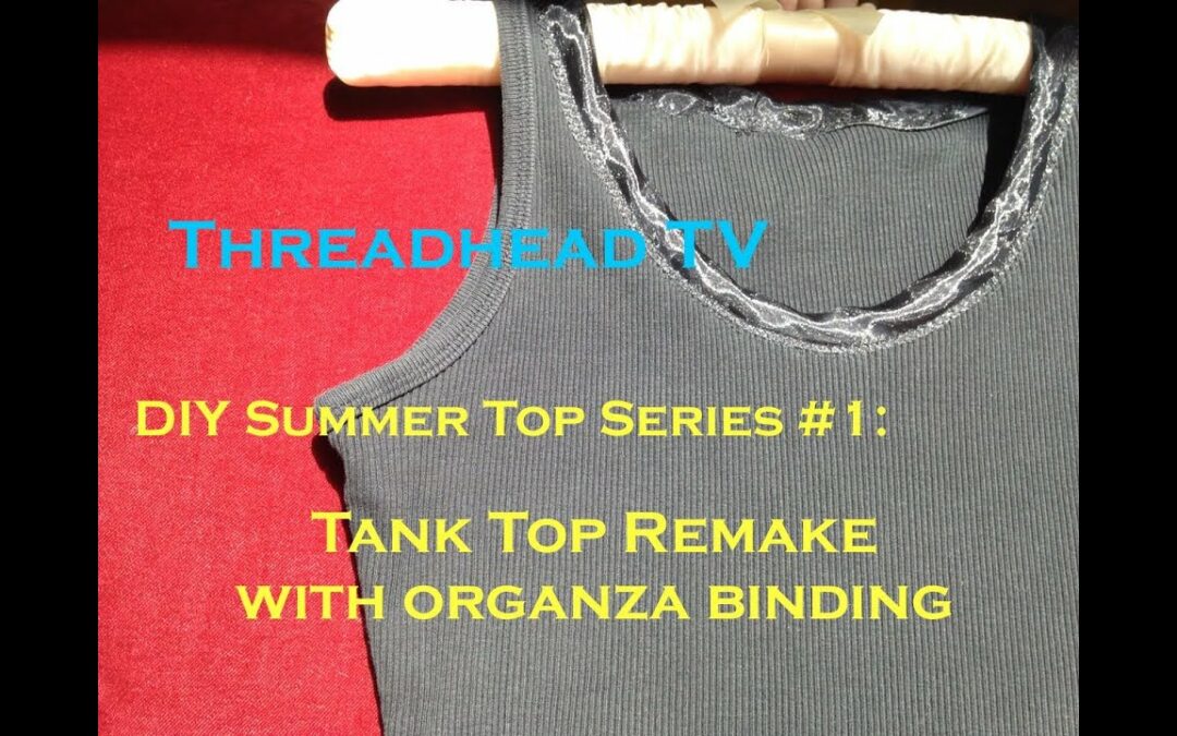 DIY Summer Top Series #1: TANK TOP REMAKE with ORGANZA Binding Sewing Tutorial